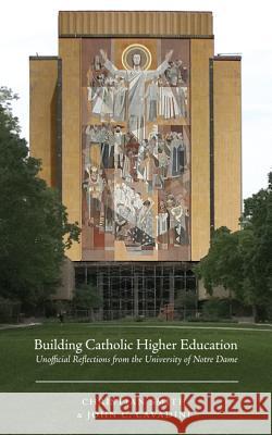 Building Catholic Higher Education Christian Smith, John C Cavadini 9781498205795 Cascade Books