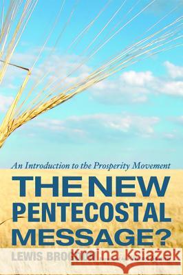 The New Pentecostal Message? Lewis Brogdon Vinson Synan 9781498205894