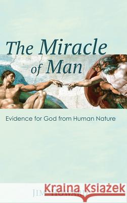 The Miracle of Man Jim Howard 9781498206143