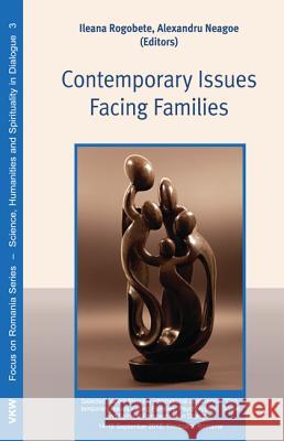 Contemporary Issues Facing Families Iliana Rogobeta Alexandru Neagoe 9781498206297 Wipf & Stock Publishers