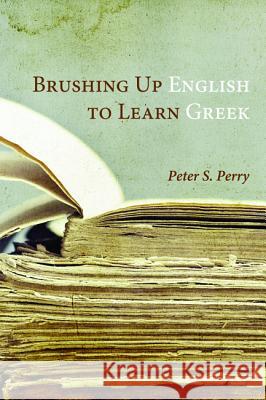 Brushing Up English to Learn Greek Peter S. Perry 9781498206358