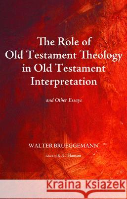 The Role of Old Testament Theology in Old Testament Interpretation Walter Brueggemann K. C. Hanson 9781498206389 Cascade Books