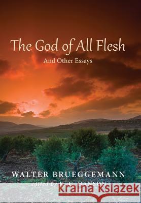 The God of All Flesh Walter Brueggemann (Columbia Theological Seminary), K C Hanson 9781498206464 Cascade Books