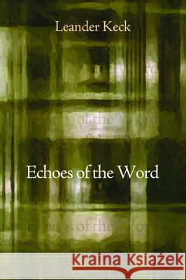 Echoes of the Word Leander E. Keck 9781498206730