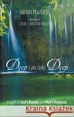 Deep Calls Unto Deep Arjan Plaisier, Sierd J Woudstra, Steve J Van der Weele 9781498207201 Wipf & Stock Publishers