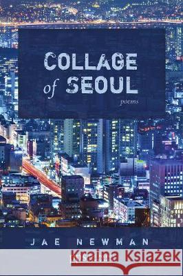 Collage of Seoul Jae Newman 9781498207263 Cascade Books