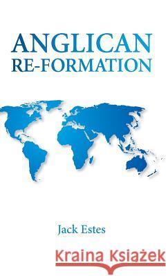 Anglican Re-Formation Jack Estes 9781498207430 Wipf & Stock Publishers