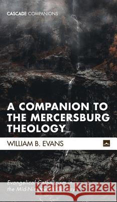 A Companion to the Mercersburg Theology William B. Evans 9781498207461 Cascade Books