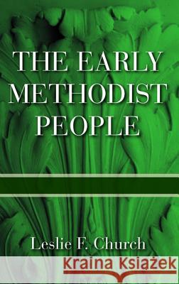 The Early Methodist People Leslie F. Church 9781498207560