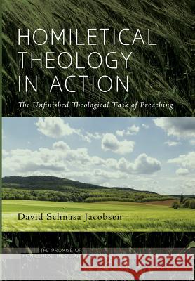 Homiletical Theology in Action David Schnasa Jacobsen 9781498207850 Cascade Books