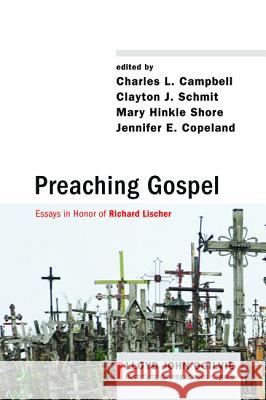 Preaching Gospel Charles L. Campbell Clayton J. Schmit Mary Hinkle Shore 9781498207898 Cascade Books