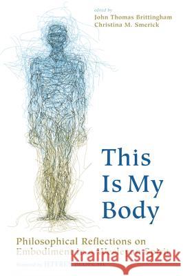 This Is My Body John Thomas Brittingham Christina M. Smerick Jeffrey Bloechl 9781498207928 Pickwick Publications