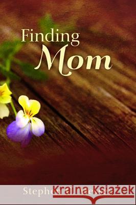 Finding Mom Stephen C. Messer 9781498208109 Resource Publications (CA)