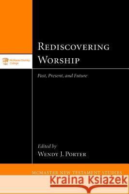 Rediscovering Worship Wendy J Porter   9781498208222 Pickwick Publications