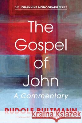 The Gospel of John Rudolf Bultmann, G R Beasley-Murray, Paul N Anderson 9781498208253 Wipf & Stock Publishers