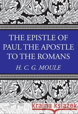 The Epistle of Paul the Apostle to the Romans Handley C. G. Moule 9781498208260