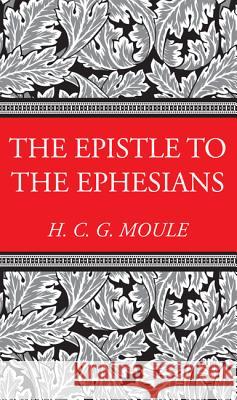 The Epistle to the Ephesians Handley C. G. Moule 9781498208277