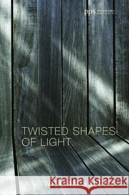 Twisted Shapes of Light William Jolliff 9781498208406 Cascade Books