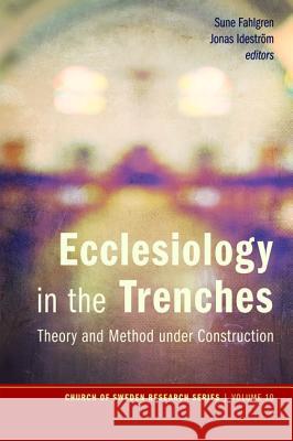 Ecclesiology in the Trenches Sune Fahlgren Jonas Idestrom Gerard Mannion 9781498208642