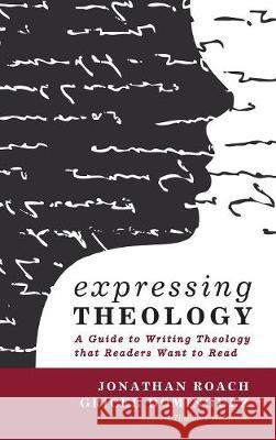 Expressing Theology Jonathan Roach, Gricel Dominguez, Theodore Whapham 9781498208727 Cascade Books