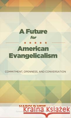 A Future for American Evangelicalism Harold Heie, Randall Balmer 9781498208802