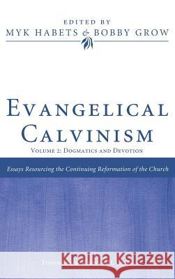 Evangelical Calvinism Myk Habets Bobby Grow Oliver D. Crisp 9781498209090 Pickwick Publications