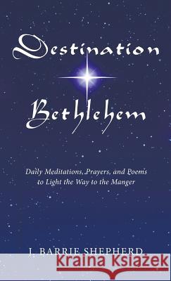 Destination Bethlehem J Barrie Shepherd 9781498209243 Wipf & Stock Publishers