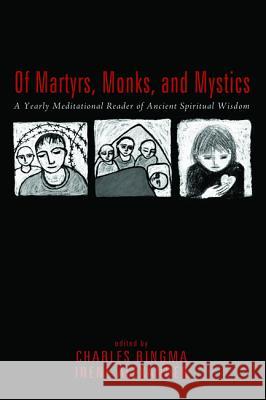 Of Martyrs, Monks, and Mystics Charles Ringma Irene Alexander 9781498209281 Cascade Books