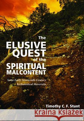 The Elusive Quest of the Spiritual Malcontent Timothy C. F. Stunt 9781498209311 Wipf & Stock Publishers