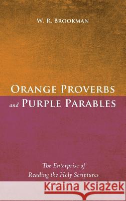 Orange Proverbs and Purple Parables W R Brookman 9781498209496 Wipf & Stock Publishers