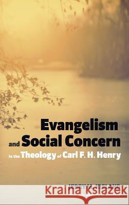 Evangelism and Social Concern in the Theology of Carl F. H. Henry Jerry M Ireland, Edward L Smither 9781498209526