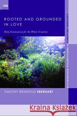 Rooted and Grounded in Love Timothy Reinhold Eberhart 9781498209618 Pickwick Publications