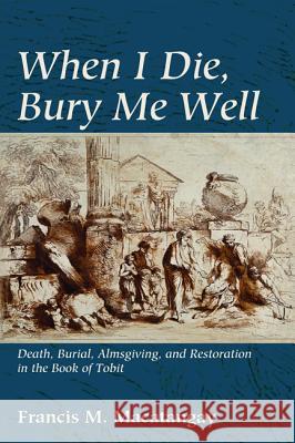 When I Die, Bury Me Well Francis M. Macatangay 9781498209854 Pickwick Publications