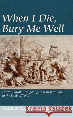 When I Die, Bury Me Well Francis M Macatangay 9781498209878 Pickwick Publications