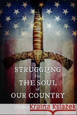 Struggling for the Soul of Our Country Preston M. Browning 9781498209946 Wipf & Stock Publishers