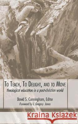 To Teach, To Delight, and To Move David S Cunningham (Hope College Michigan USA) 9781498210096 Cascade Books