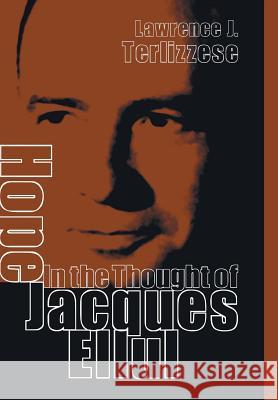 Hope in the Thought of Jacques Ellul Lawrence J Terlizzese 9781498210133 Cascade Books