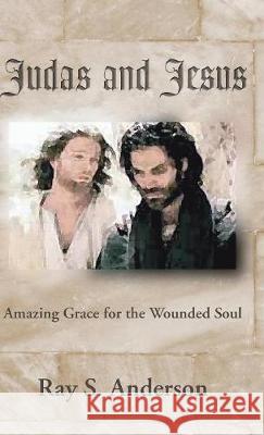 Judas and Jesus Ray S Anderson 9781498210171 Cascade Books