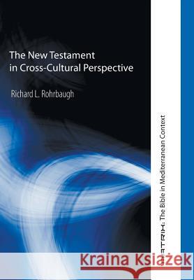 The New Testament in Cross-Cultural Perspective Richard L Rohrbaugh 9781498210270