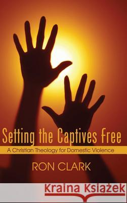 Setting the Captives Free Ron Clark, Dr 9781498210317 Cascade Books