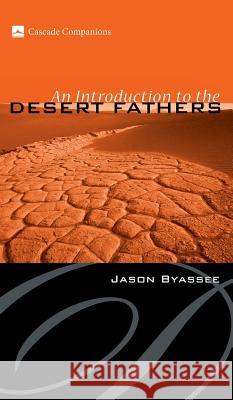 An Introduction to the Desert Fathers Jason Byassee 9781498210379 Cascade Books