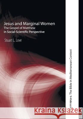 Jesus and Marginal Women Stuart L Love 9781498210430