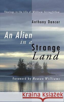 An Alien in a Strange Land Anthony Dancer, Archbishop Rowan Williams (Magdalene College Cambridge UK) 9781498210492 Cascade Books
