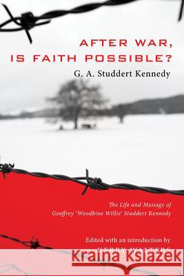 After War, Is Faith Possible? Geoffrey A Studdert Kennedy, Kerry Walters 9781498210690