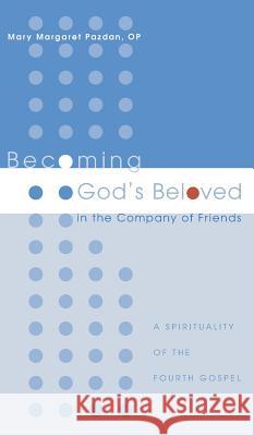 Becoming God's Beloved in the Company of Friends Mary Margaret Op Pazdan 9781498210805 Cascade Books