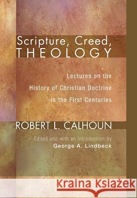 Scripture, Creed, Theology Robert L Calhoun, George Lindbeck 9781498210850