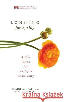 Longing for Spring Elaine A Heath, Scott T Kisker 9781498210928 Cascade Books