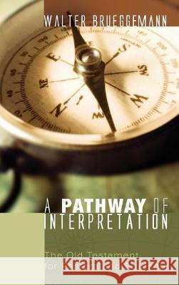 A Pathway of Interpretation Walter Brueggemann (Columbia Theological Seminary) 9781498210966