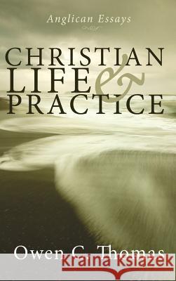 Christian Life and Practice Owen C Thomas 9781498211017