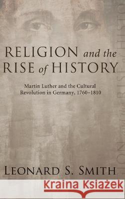 Religion and the Rise of History Leonard S Smith 9781498211062